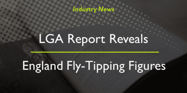 Recent LGA Report Reveals England Fly-Tipping Figures